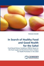 In Search of Healthy Food and Good Health for the Sahel. Food-Based Dietary Guidelines (FBDGs) Based on the Food Supply and Nutritional Status Analysis for Health Promotion in the Sahel