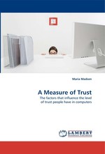 A Measure of Trust. The factors that influence the level of trust people have in computers