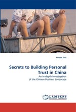 Secrets to Building Personal Trust in China. An In-depth Investigation of the Chinese Business Landscape