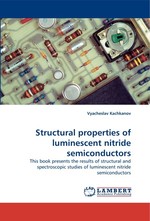 Structural properties of luminescent nitride semiconductors. This book presents the results of structural and spectroscopic studies of luminescent nitride semiconductors