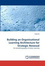 Building an Organisational Learning Architecture for Strategic Renewal. An Autoethnography of Action Learning