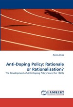 Anti-Doping Policy: Rationale or Rationalisation?. The Development of Anti-Doping Policy Since the 1920s