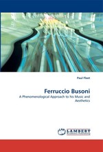 Ferruccio Busoni. A Phenomenological Approach to his Music and Aesthetics