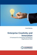 Enterprise Creativity and Innovation. A Framework for Generating and Realising Organisational Ideas