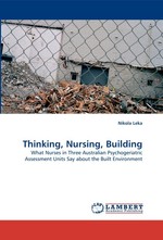 Thinking, Nursing, Building. What Nurses in Three Australian Psychogeriatric Assessment Units Say about the Built Environment