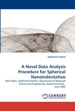 A Novel Data Analysis Procedure for Spherical Nanoindentation. PhD Thesis, Siddhartha Pathak, Department of Materials Science and Engineering, Drexel University, June 2009
