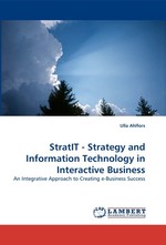 StratIT - Strategy and Information Technology in Interactive Business. An Integrative Approach to Creating e-Business Success