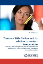 Transient EHD-friction and its relation to contact temperature. Influence of thermo-physical properties on lubricant solidification - method development, theory and numerical simulation