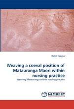 Weaving a coeval position of Matauranga Maori within nursing practice. Weaving Matauranga within nursing practice