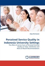 Perceived Service Quality in Indonesia University Settings. The effect of service Cues on Perceived Serviced Quality on Value, Satisfaction and Word of Mouth Recommendations