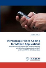 Stereoscopic Video Coding for Mobile Applications. Monoscopic and Stereoscopic Video processing with Distributed Video Coding (DVC) and H.264/MPEG-4 AVC standard