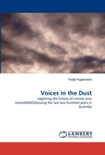 Voices in the Dust. exploring the history of remote area nurses(RANS)duruing the last two hundred years in Australia