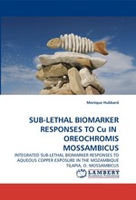 SUB-LETHAL BIOMARKER RESPONSES TO Cu IN OREOCHROMIS MOSSAMBICUS. INTEGRATED SUB-LETHAL BIOMARKER RESPONSES TO AQUEOUS COPPER EXPOSURE IN THE MOZAMBIQUE TILAPIA, O. MOSSAMBICUS