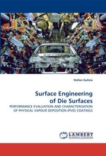 Surface Engineering of Die Surfaces. PERFORMANCE EVALUATION AND CHARACTERISATION OF PHYSICAL VAPOUR DEPOSITION (PVD) COATINGS