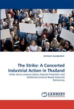 The Strike: A Concerted Industrial Action in Thailand. Strike versus Lockout,Labour Dispute Prevention and Settlement,Cultural Based Industrial Democracy