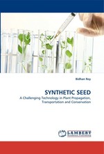 SYNTHETIC SEED. A Challenging Technology in Plant Propagation, Transportation and Conservation