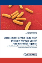 Assessment of the Impact of the Non-human Use of Antimicrobial Agents. on the Selection, Transmission and Distribution of Antimicrobial Resistant Bacteria