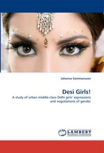 Desi Girls!. A study of urban middle-class Delhi girls expressions and negotiations of gender