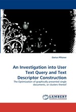 An Investigation into User Text Query and Text Descriptor Construction. The Optimization of graphically presented single documents, or clusters thereof