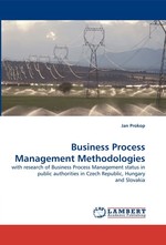 Business Process Management Methodologies. with research of Business Process Management status in public authorities in Czech Republic, Hungary and Slovakia