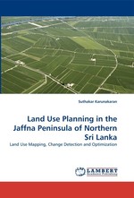 Land Use Planning in the Jaffna Peninsula of Northern Sri Lanka. Land Use Mapping, Change Detection and Optimization