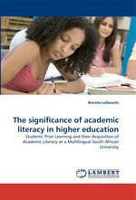 The significance of academic literacy in higher education. Students Prior Learning and their Acquisition of Academic Literacy at a Multilingual South African University