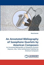 An Annotated Bibliography of Saxophone Quartets by American Composers. An Annotated Bibliography of Saxophone Quartets (Soprano, Alto, Tenor and Baritone) Published by American Composers