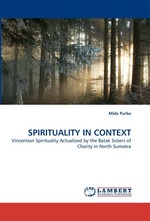 SPIRITUALITY IN CONTEXT. Vincentian Spirituality Actualized by the Batak Sisters of Charity in North Sumatra