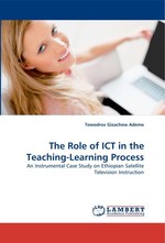 The Role of ICT in the Teaching-Learning Process. An Instrumental Case Study on Ethiopian Satellite Television Instruction