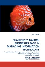 CHALLENGES NAIROBI BUSINESSES FACE IN MANAGING INFORMATION TECHNOLOGY. To establish the challenges that business organizations in Nairobi are facing in managing Information Techology