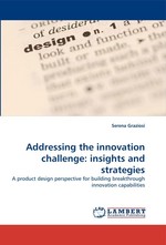 Addressing the innovation challenge: insights and strategies. A product design perspective for building breakthrough innovation capabilities