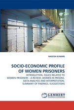 SOCIO-ECONOMIC PROFILE OF WOMEN PRISONERS. INTRODUCTION, ISSUES RELATED TO WOMEN PRISONERS - A REVIEW, WOMEN IN PRISONS, DATA ANALYSIS AND INTERPRETATION, SUMMARY OF FINDINGS, SUGGESTIONS