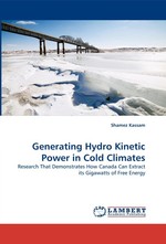 Generating Hydro Kinetic Power in Cold Climates. Research That Demonstrates How Canada Can Extract its Gigawatts of Free Energy