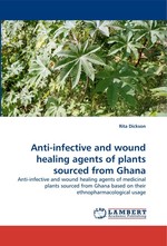 Anti-infective and wound healing agents of plants sourced from Ghana. Anti-infective and wound healing agents of medicinal plants sourced from Ghana based on their ethnopharmacological usage