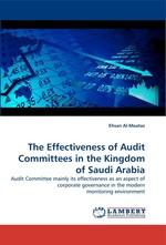 The Effectiveness of Audit Committees in the Kingdom of Saudi Arabia. Audit Committee mainly its effectiveness as an aspect of corporate governance in the modern monitoring environment