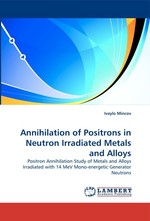 Annihilation of Positrons in Neutron Irradiated Metals and Alloys. Positron Annihilation Study of Metals and Alloys Irradiated with 14 MeV Mono-energetic Generator Neutrons