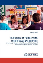 Inclusion of Pupils with Intellectual Disabilities. A Survey of Primary School Teachers Attitudes and Willingness in Abim District, Uganda