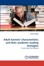 Adult learners characteristics and their academic reading strategies. A case study from Malaysia