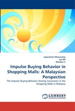 Impulse Buying Behavior in Shopping Malls: A Malaysian Perspective. The Impulse Buying Behavior Among Consumers in the Shopping Malls in Malaysia