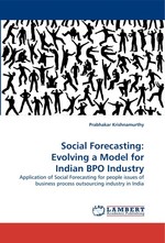 Social Forecasting: Evolving a Model for Indian BPO Industry. Application of Social Forecasting for people issues of business process outsourcing industry in India