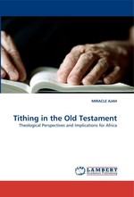 Tithing in the Old Testament. Theological Perspectives and Implications for Africa