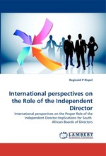 International perspectives on the Role of the Independent Director. International perspectives on the Proper Role of the Independent Director:Implications for South African Boards of Directors