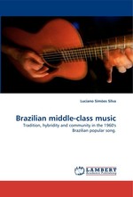 Brazilian middle-class music. Tradition, hybridity and community in the 1960s Brazilian popular song