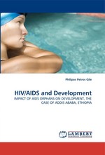 HIV/AIDS and Development. IMPACT OF AIDS ORPHANS ON DEVELOPMENT, THE CASE OF ADDIS ABABA, ETHIOPIA