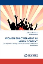 WOMEN EMPOWERMENT IN INDIAN CONTEXT. An impact of Self Help Groups on women livelihoods in Pondicherry