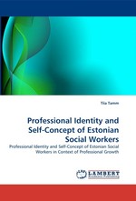 Professional Identity and Self-Concept of Estonian Social Workers. Professional Identity and Self-Concept of Estonian Social Workers in Context of Professional Growth