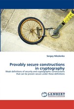 Provably secure constructions in cryptography. Weak definitions of security and cryptographic constructions that can be proven secure under these definitions