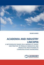ACADEMIA AND INDUSTRY LINCHPIN. A METHODOLOGY BASED ON A MERGER OF THEORY AND PRACTICE TO PRODUCE INNOVATIVE AND PRODUCTIVE PRACTITIONERS IN COMMUNICATIONS ENGINEERING