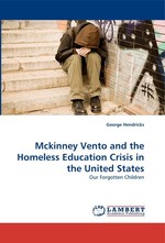 Mckinney Vento and the Homeless Education Crisis in the United States. Our Forgotten Children