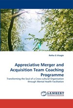 Appreciative Merger and Acquisition Team Coaching Programme. Transforming the Soul of a Cross-cultural Organisation through Mental Health Facilitation